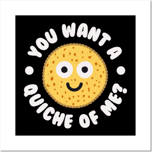 You Want A Quiche Of Me? - Quiche Lovers Posters and Art